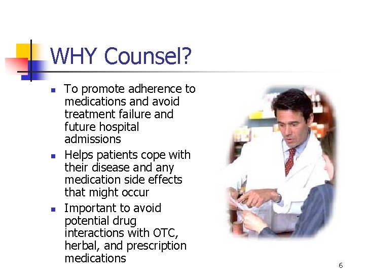 WHY Counsel? n n n To promote adherence to medications and avoid treatment failure WHY Counsel? n n n To promote adherence to medications and avoid treatment failure