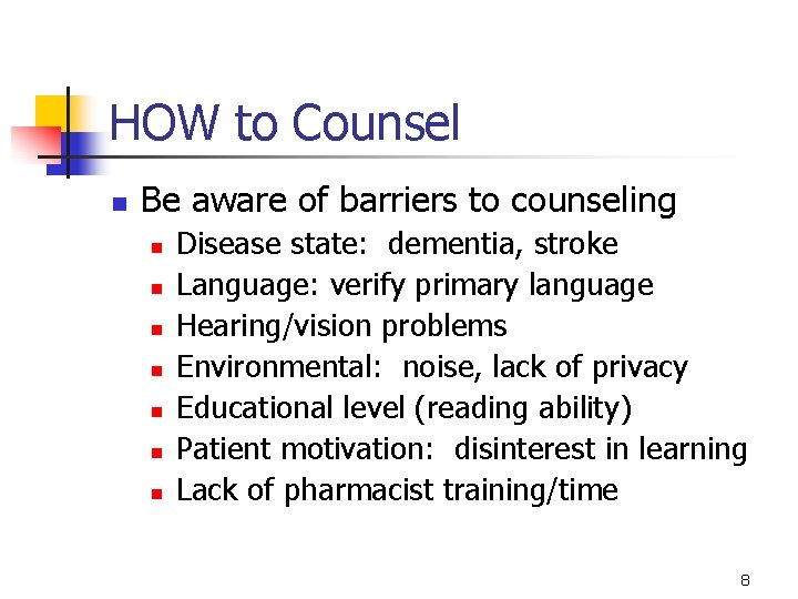 HOW to Counsel n Be aware of barriers to counseling n n n n HOW to Counsel n Be aware of barriers to counseling n n n n