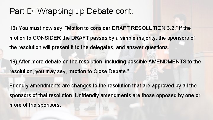 Part D: Wrapping up Debate cont. 18) You must now say, “Motion to consider
