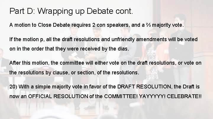 Part D: Wrapping up Debate cont. A motion to Close Debate requires 2 con
