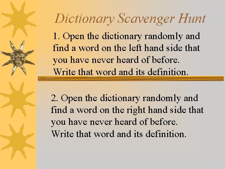 Dictionary Scavenger Hunt 1. Open the dictionary randomly and find a word on the