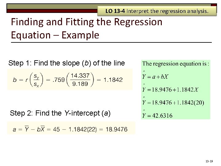 LO 13 -4 Interpret the regression analysis. Finding and Fitting the Regression Equation –