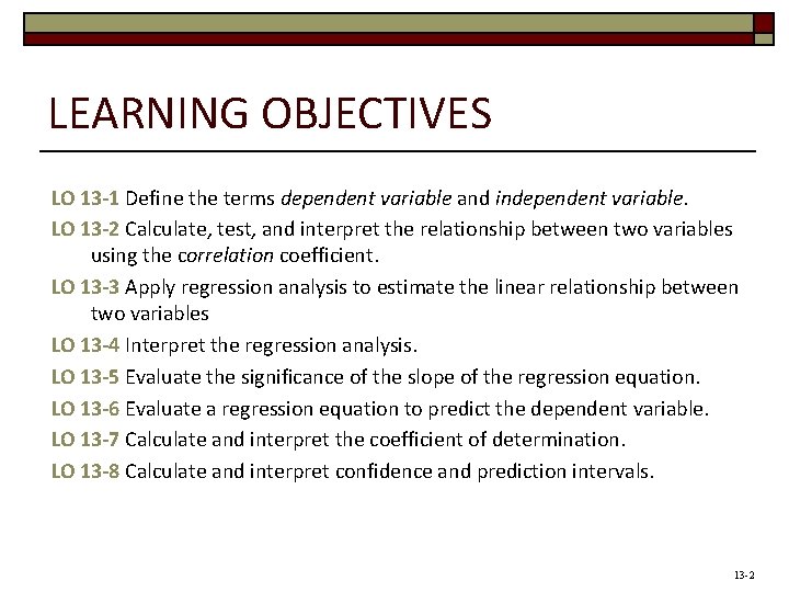 LEARNING OBJECTIVES LO 13 -1 Define the terms dependent variable and independent variable. LO