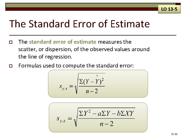 LO 13 -5 The Standard Error of Estimate o o The standard error of