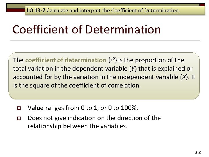 LO 13 -7 Calculate and interpret the Coefficient of Determination The coefficient of determination