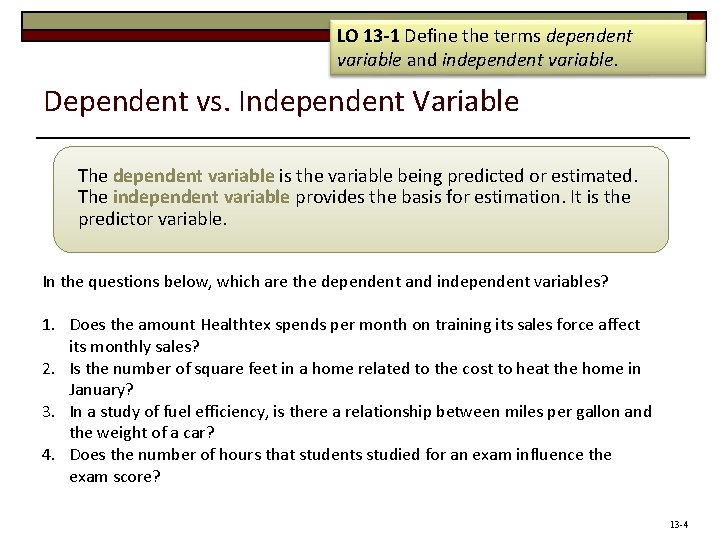 LO 13 -1 Define the terms dependent variable and independent variable. Dependent vs. Independent