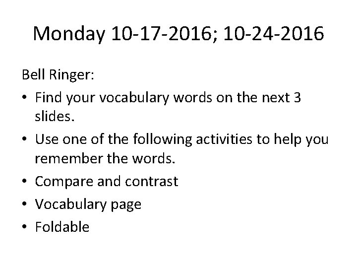 Monday 10 -17 -2016; 10 -24 -2016 Bell Ringer: • Find your vocabulary words