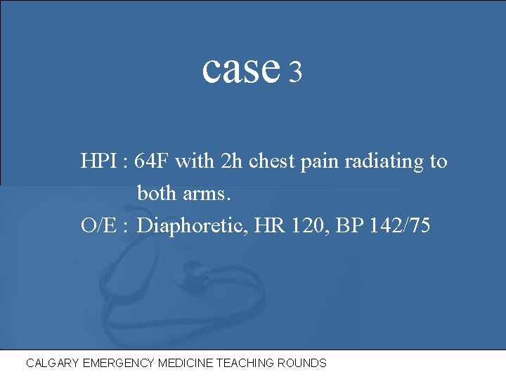 case 3 HPI : 64 F with 2 h chest pain radiating to both