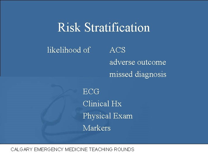 Risk Stratification likelihood of ACS adverse outcome missed diagnosis ECG Clinical Hx Physical Exam