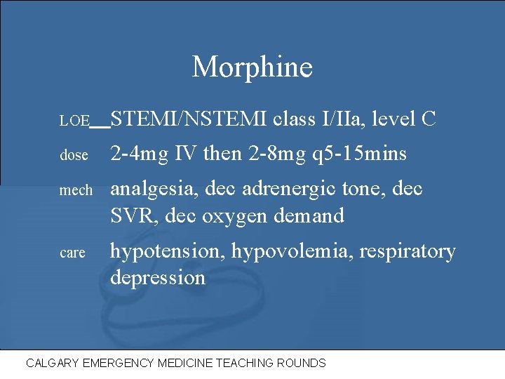 Morphine LOE STEMI/NSTEMI class I/IIa, level C dose 2 -4 mg IV then 2