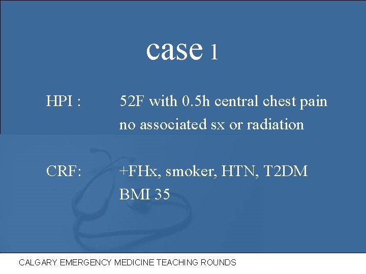 case 1 HPI : 52 F with 0. 5 h central chest pain no