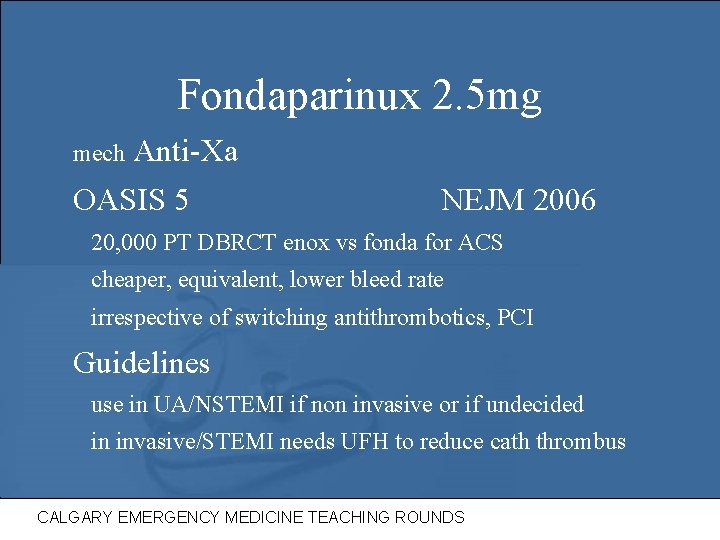 Fondaparinux 2. 5 mg mech Anti-Xa OASIS 5 NEJM 2006 20, 000 PT DBRCT