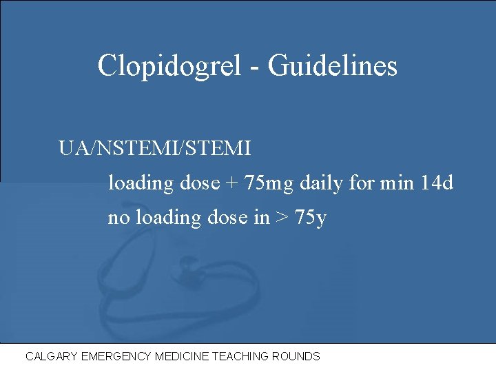 Clopidogrel - Guidelines UA/NSTEMI/STEMI loading dose + 75 mg daily for min 14 d