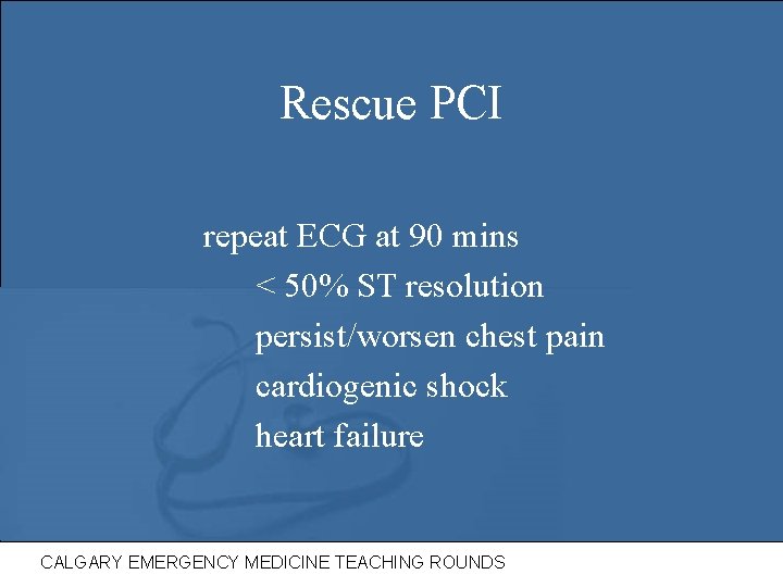 Rescue PCI repeat ECG at 90 mins < 50% ST resolution persist/worsen chest pain
