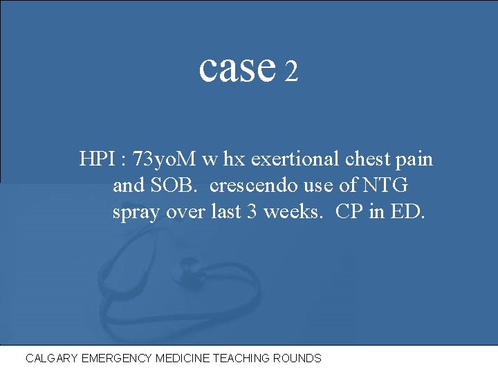 case 2 HPI : 73 yo. M w hx exertional chest pain and SOB. case 2 HPI : 73 yo. M w hx exertional chest pain and SOB.