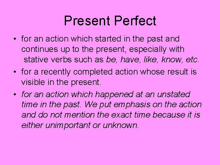 Present Perfect • for an action which started in the past and continues up