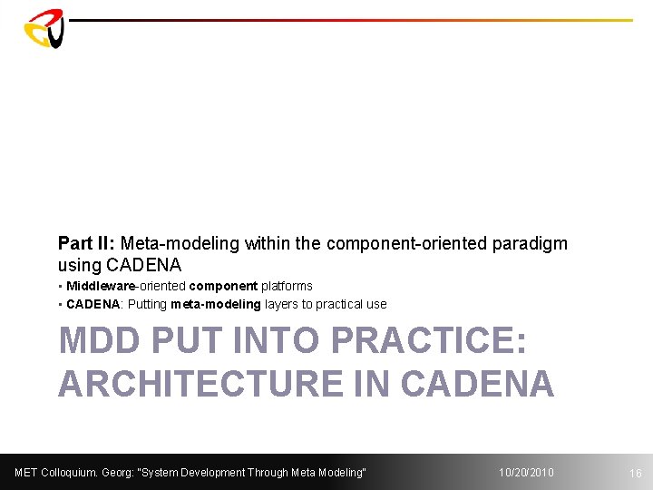 Part II: Meta-modeling within the component-oriented paradigm using CADENA • Middleware-oriented component platforms •