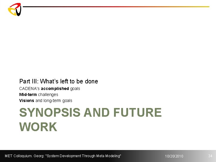Part III: What’s left to be done CADENA’s accomplished goals Mid-term challenges Visions and