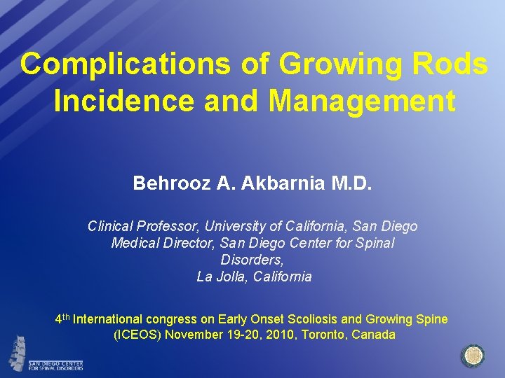 Complications of Growing Rods Incidence and Management Behrooz A. Akbarnia M. D. Clinical Professor,