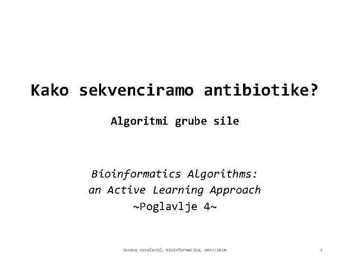 Kako sekvenciramo antibiotike? Algoritmi grube sile Bioinformatics Algorithms: an Active Learning Approach ~Poglavlje 4~