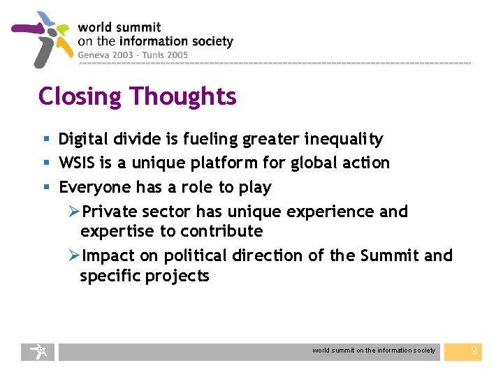 Closing Thoughts § Digital divide is fueling greater inequality § WSIS is a unique