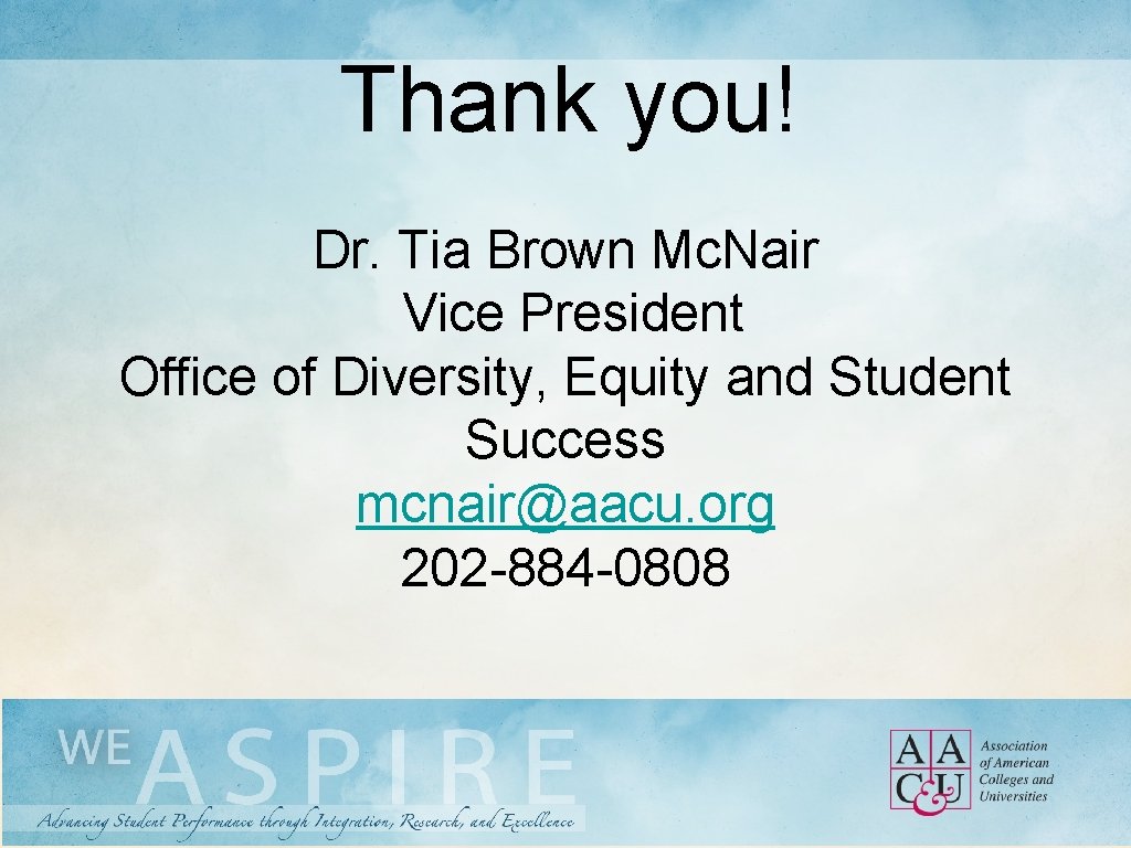 Thank you! Dr. Tia Brown Mc. Nair Vice President Office of Diversity, Equity and