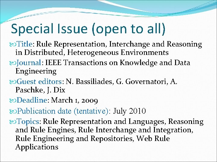 Special Issue (open to all) Title: Rule Representation, Interchange and Reasoning in Distributed, Heterogeneous Special Issue (open to all) Title: Rule Representation, Interchange and Reasoning in Distributed, Heterogeneous