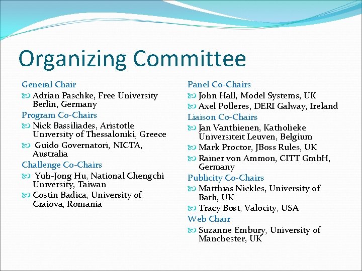 Organizing Committee General Chair Adrian Paschke, Free University Berlin, Germany Program Co-Chairs Nick Bassiliades,