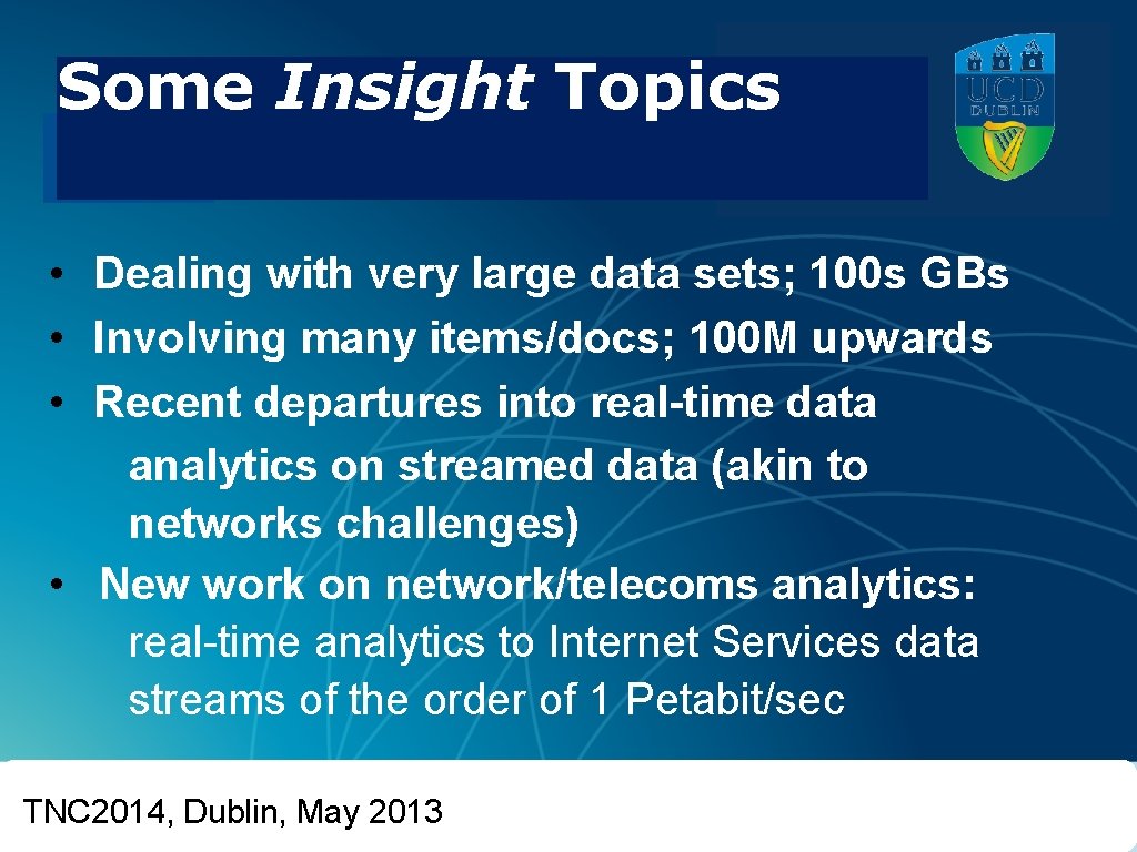 Some Insight Topics UCD • Dealing with very large data sets; 100 s GBs