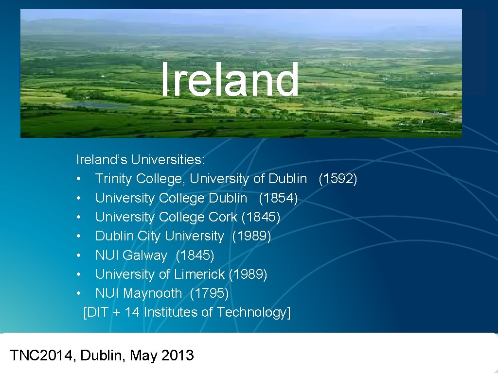 UCD Ireland’s Universities: • Trinity College, University of Dublin (1592) • University College Dublin