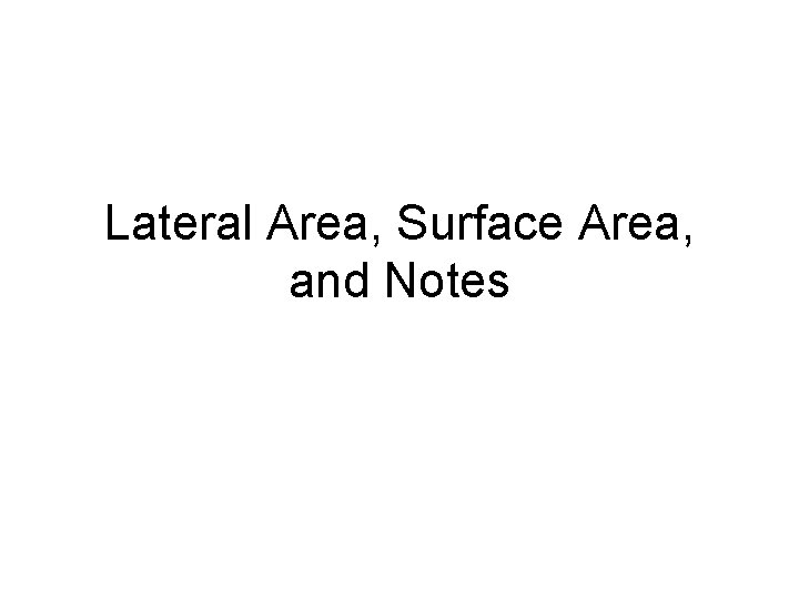 Lateral Area, Surface Area, and Notes 