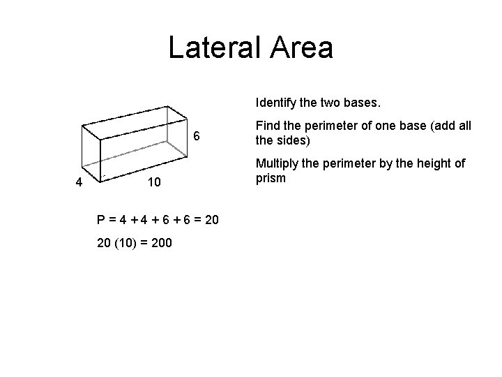 Lateral Area Identify the two bases. 6 4 10 P = 4 + 6