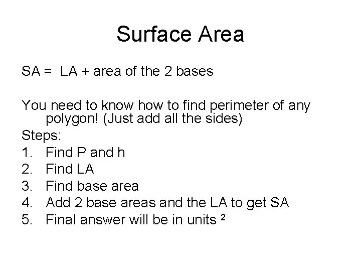 Surface Area SA = LA + area of the 2 bases You need to