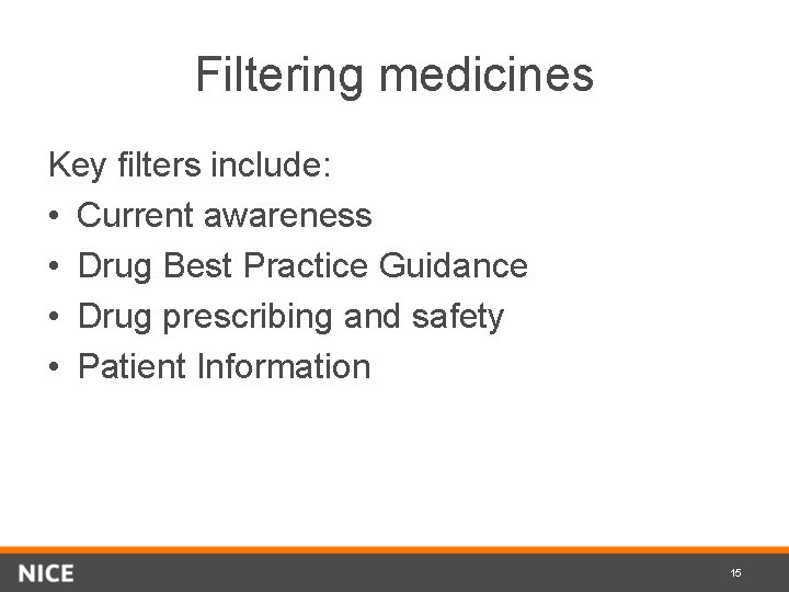 Filtering medicines Key filters include: • Current awareness • Drug Best Practice Guidance •