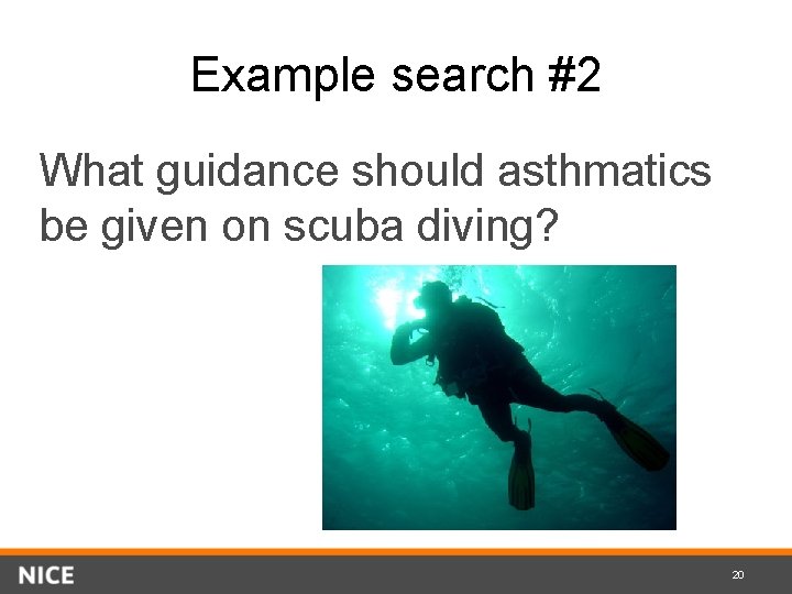 Example search #2 What guidance should asthmatics be given on scuba diving? 20 