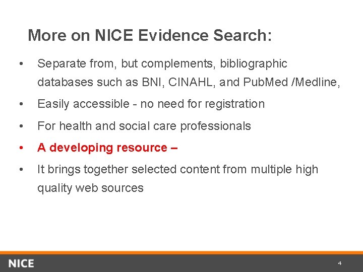 More on NICE Evidence Search: • Separate from, but complements, bibliographic databases such as