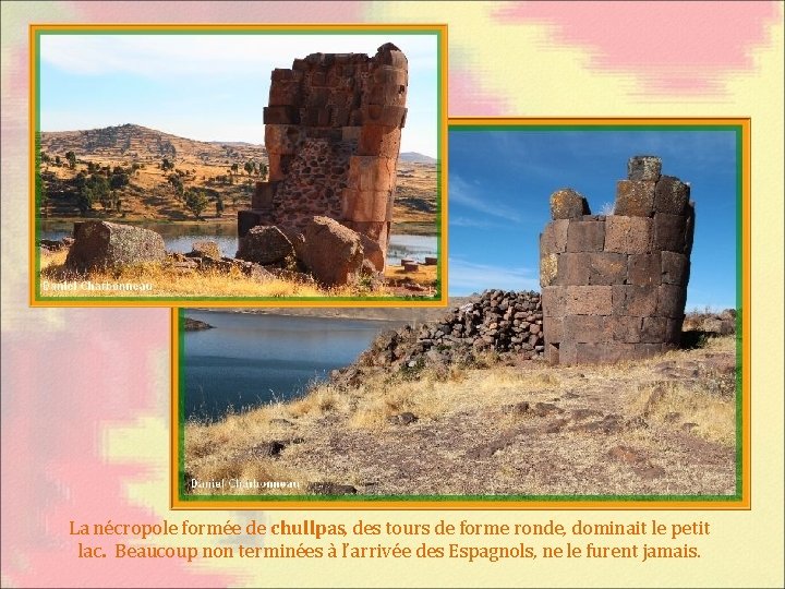 La nécropole formée de chullpas, des tours de forme ronde, dominait le petit lac.
