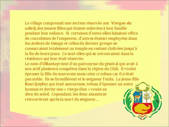 Le village comprenait une section réservée aux Vierges du soleil, des jeunes filles qui