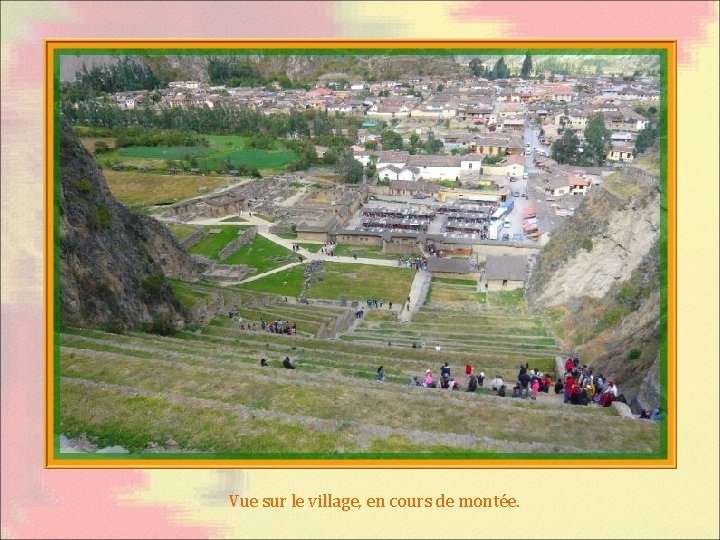 Vue sur le village, en cours de montée. 