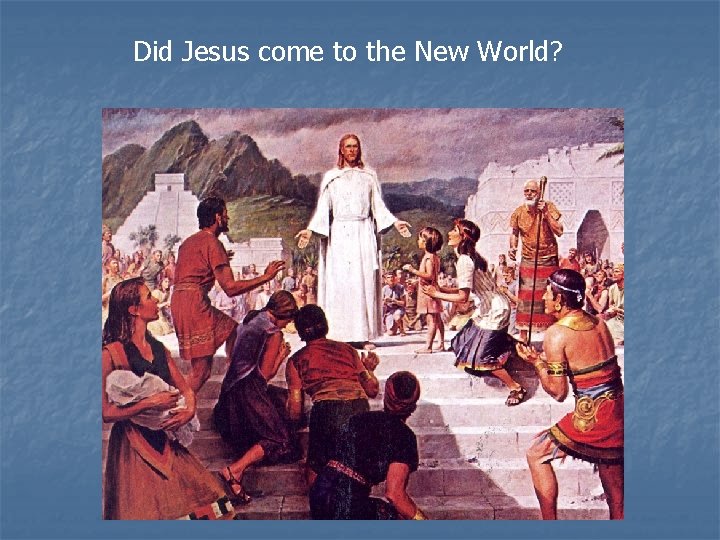 Did Jesus come to the New World? 