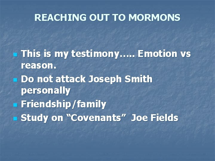 REACHING OUT TO MORMONS n n This is my testimony…. . Emotion vs reason.