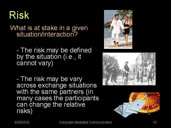 Risk What is at stake in a given situation/interaction? - The risk may be