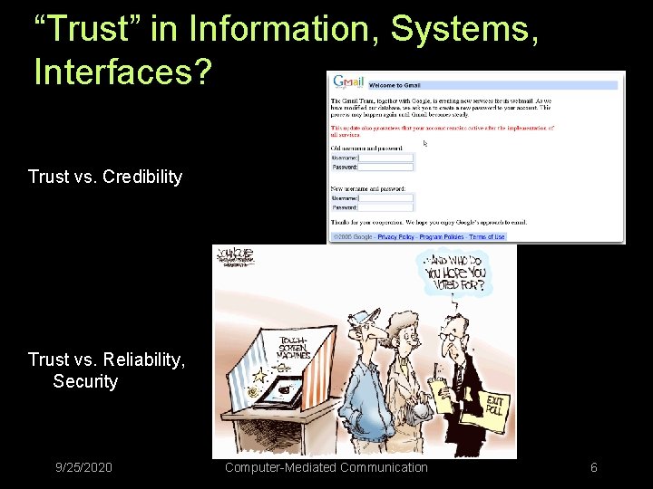 “Trust” in Information, Systems, Interfaces? Trust vs. Credibility Trust vs. Reliability, Security 9/25/2020 Computer-Mediated