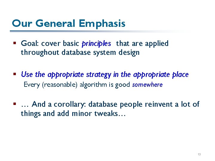 Our General Emphasis § Goal: cover basic principles that are applied throughout database system