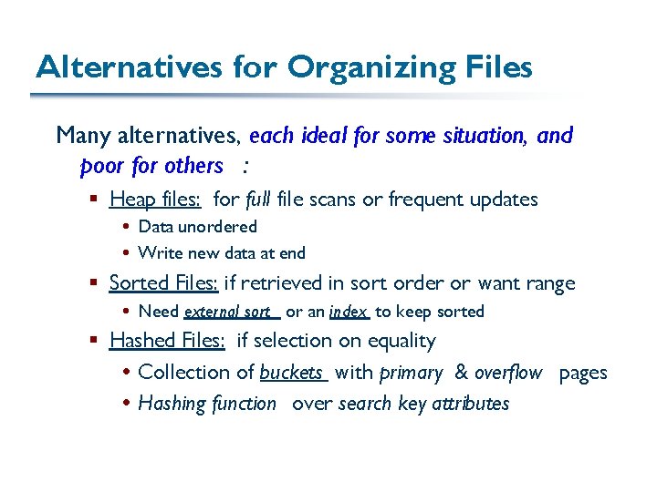 Alternatives for Organizing Files Many alternatives, each ideal for some situation, and poor for