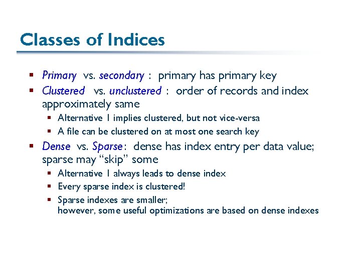 Classes of Indices § Primary vs. secondary : primary has primary key § Clustered