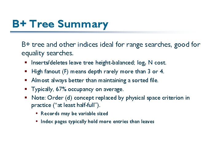 B+ Tree Summary B+ tree and other indices ideal for range searches, good for