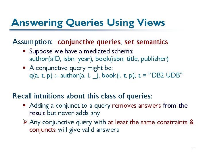 Answering Queries Using Views Assumption: conjunctive queries, set semantics § Suppose we have a