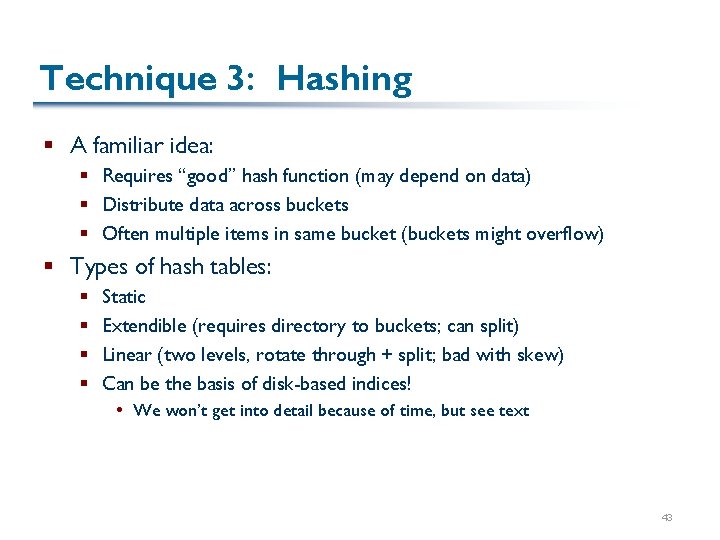 Technique 3: Hashing § A familiar idea: § Requires “good” hash function (may depend