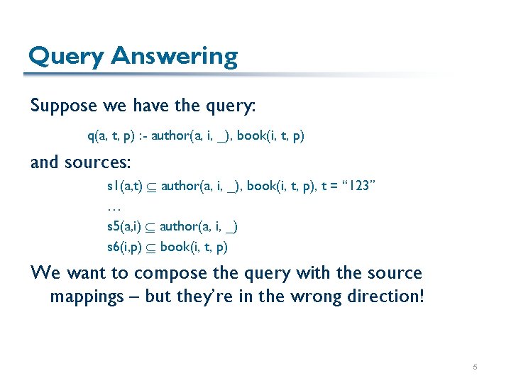 Query Answering Suppose we have the query: q(a, t, p) : - author(a, i,